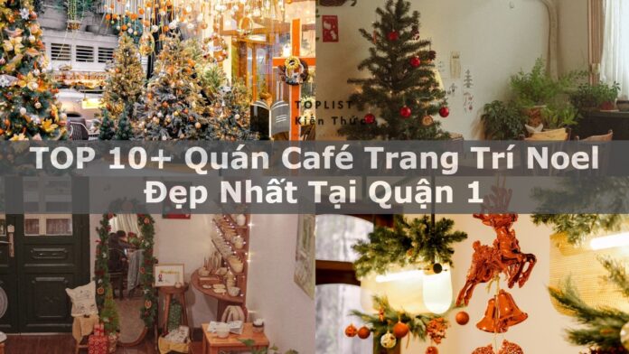 TOP 10+ Quán Café Trang Trí Noel Đẹp Nhất Tại Quận 1
