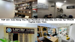 TOP 10+ Cửa Hàng Thu Mua MacBook Cũ Gần Đây Giá Cao Tại TPHCM